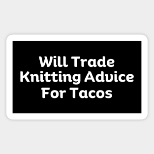 Will Trade Knitting Advice For Tacos Magnet